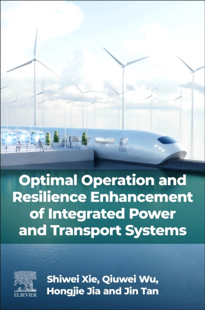 Book cover of: Optimal Operation and Resilience Enhancement of Integrated Power and Transport Systems