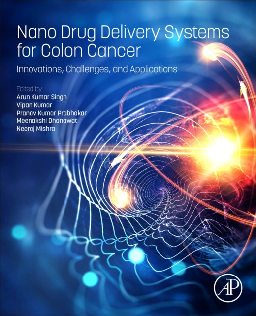 Book cover of: Nano Drug Delivery Systems for Colon Cancer. By: Arun Kumar Singh