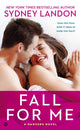 Book cover of: Fall For Me. By: Sydney Landon