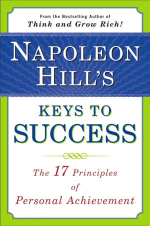 Napoleon Hill's Keys to Success: the 17 Principles of Person