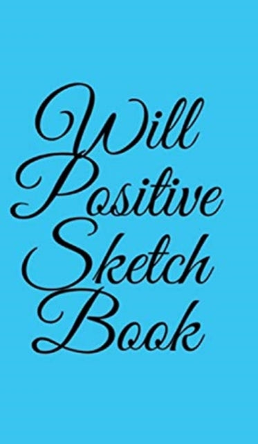 Book cover of: Will Positive Sketchbook. By: William O'Sullivan