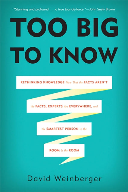 Book cover of: Too Big to Know. By: David Weinberger