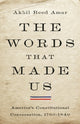 Book cover of: The Words That Made Us. By: Akhil Reed Amar