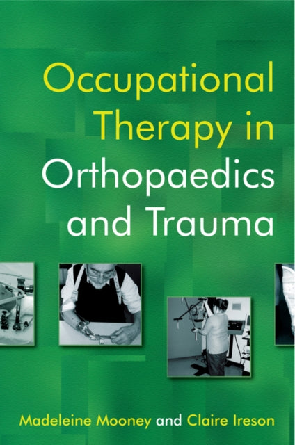 Book cover of: Occupational Therapy in Orthopaedics and Trauma. By: Madeleine Mooney