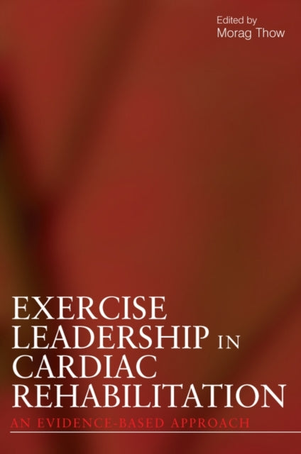Book cover of: Exercise Leadership in Cardiac Rehabilitation. By: Morag Thow