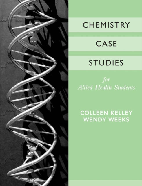 Book cover of: Chemistry Case Studies for Allied Health. By: Colleen Kelley