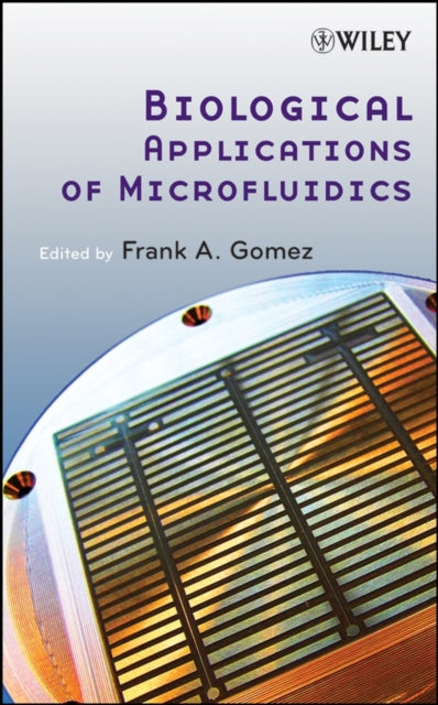 Book cover of: Biological Applications of Microfluidics. By: Frank A. Gomez