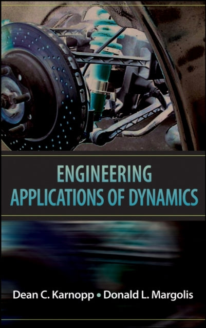 Book cover of: Engineering Applications of Dynamics. By: Dean C. Karnopp, Dean Karnopp