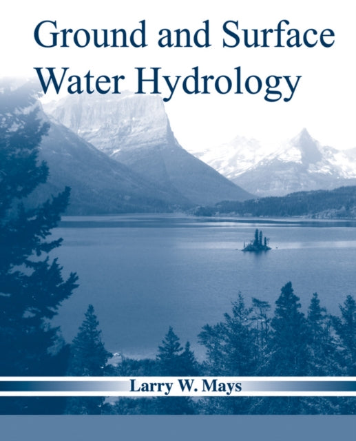 Book cover of: Ground and Surface Water Hydrology. By: Larry W. Mays