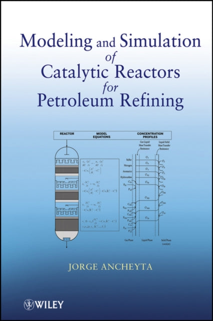 Book cover of: Modeling and Simulation of Catalytic Reactors for Petroleum Refining. By: Jorge Ancheyta Juárez