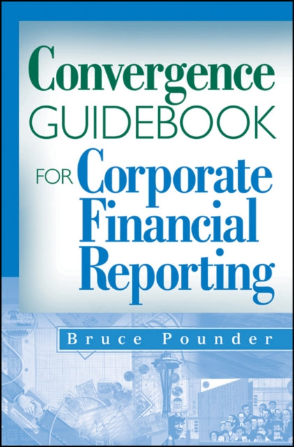 Book cover of: Convergence Guidebook for Corporate Financial Reporting. By: Bruce Pounder