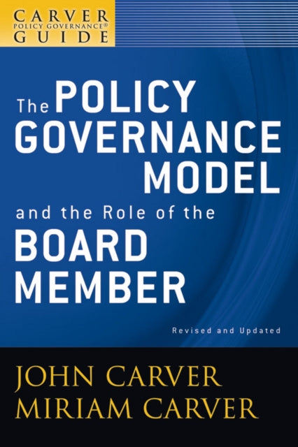 Book cover of: Carver Policy Governance Guide, The Policy Governance Model and the Role of the Board Member. By: John Carver