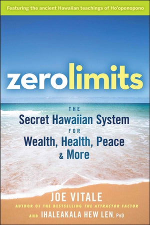 Zero Limits, The Secret Hawaiian System for Wealth, Health, Peace, and More