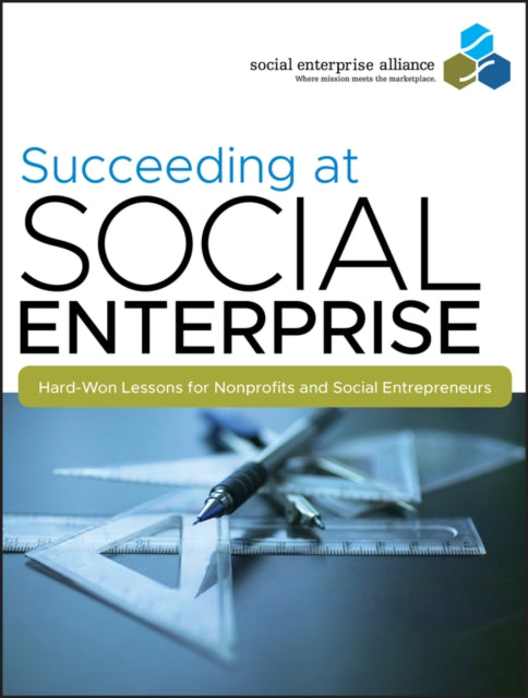 Book cover of: Succeeding at Social Enterprise. By: Social Enterprise Alliance