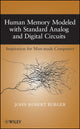 Book cover of: Human Memory Modeled with Standard Analog and Digital Circuits. By: John Robert Burger