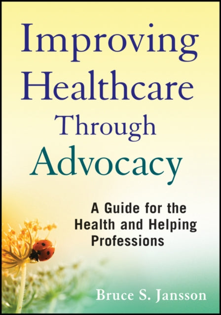 Book cover of: Improving Healthcare Through Advocacy. By: Bruce S. Jansson