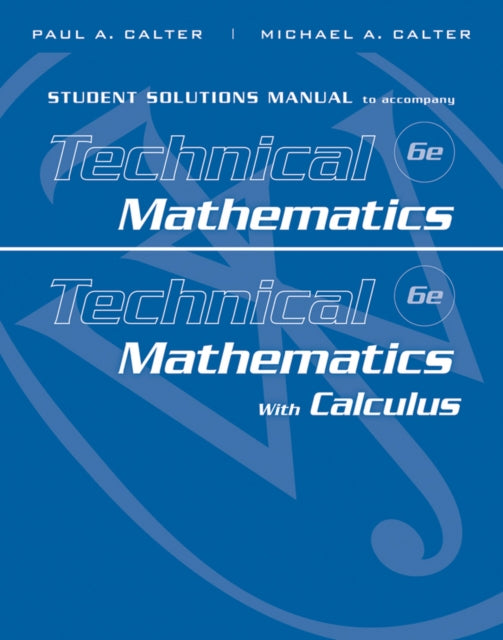 Book cover of: Student Solutions Manual to accompany Technical Mathematics 6e & Technical Mathematics with Calculus. By: Paul A. Calter
