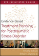 Book cover of: Evidence-Based Treatment Planning for Posttraumatic Stress Disorder Facilitator's Guide