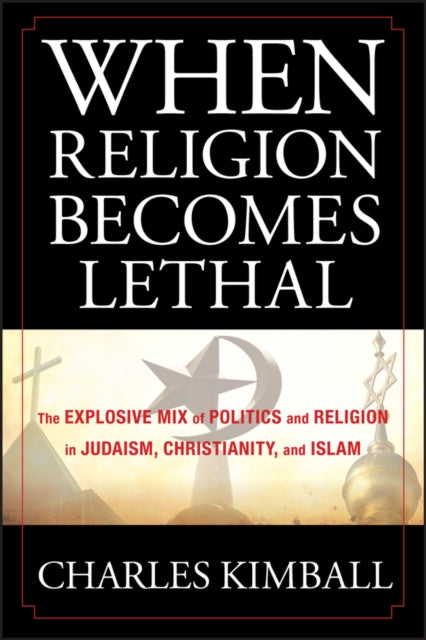 Book cover of: When Religion Becomes Lethal. By: Charles Kimball