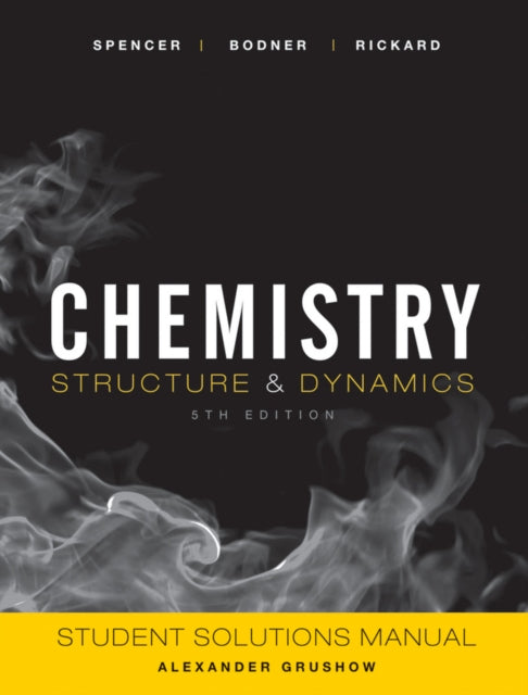 Book cover of: Chemistry: Structure and Dynamics, 5e Student Solutions Manual. By: James N. Spencer