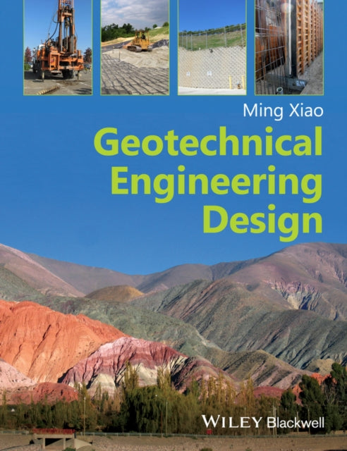 Book cover of: Geotechnical Engineering Design. By: Ming Xiao