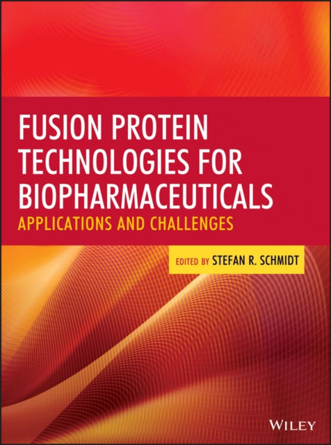 Book cover of: Fusion Protein Technologies for Biopharmaceuticals. By: Stefan R. Schmidt