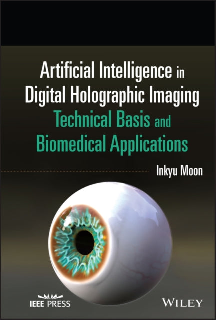 Book cover of: Artificial Intelligence in Digital Holographic Imaging. By: Inkyu Moon