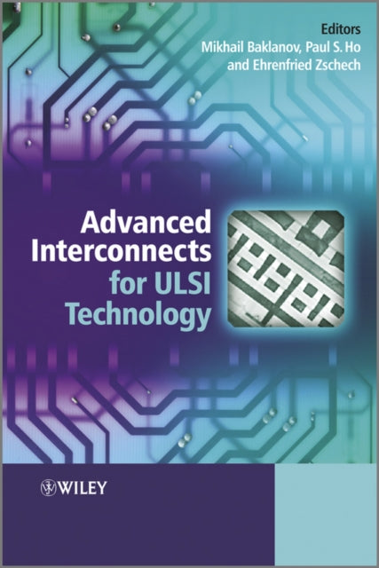 Book cover of: Advanced Interconnects for ULSI Technology. By: Mikhail Baklanov