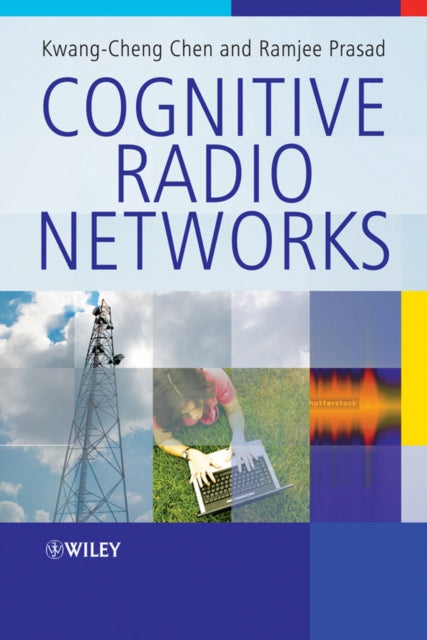 Book cover of: Cognitive Radio Networks. By: Kwang-Cheng Chen
