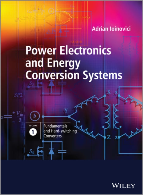Book cover of: Power Electronics and Energy Conversion Systems, Fundamentals and Hard-switching Converters. By: Adrian Ioinovici