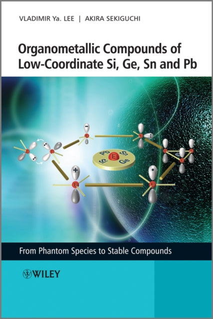 Book cover of: Organometallic Compounds of Low-Coordinate Si, Ge, Sn and Pb. By: Akira Sekiguchi, Vladimir Ya Lee
