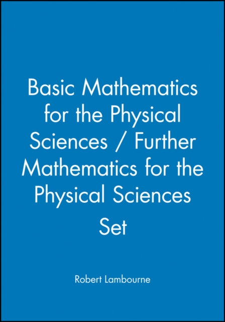 Book cover of: Basic Mathematics for the Physical Sciences / Further Mathematics for the Physical Sciences Set. By: Robert Lambourne
