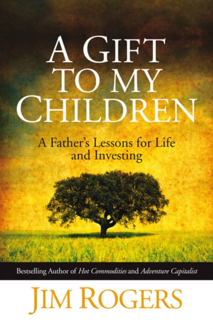Book cover of: Gift to my Children. By: Jim Rogers