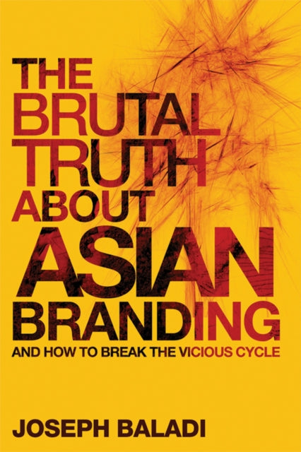 Book cover of: Brutal Truth About Asian Branding. By: Joseph Baladi