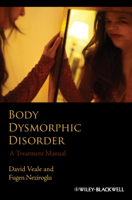 Book cover of: Body Dysmorphic Disorder. By: David Veale