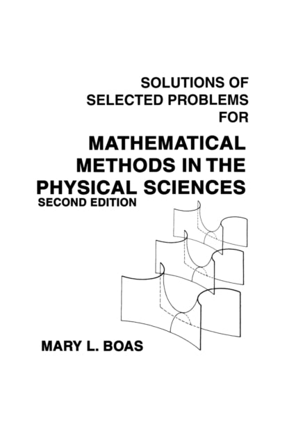 Book cover of: Mathematical Methods in the Physical Sciences, Solutions Manual. By: Mary L. Boas