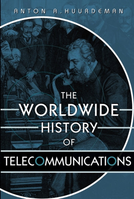 Book cover of: Worldwide History of Telecommunications. By: Anton A. Huurdeman