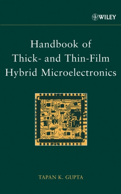 Book cover of: Handbook of Thick- and Thin-Film Hybrid Microelectronics. By: Tapan K. Gupta