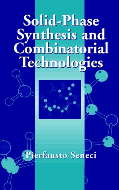 Book cover of: Solid-Phase Synthesis and Combinatorial Technologies. By: Pierfausto Seneci
