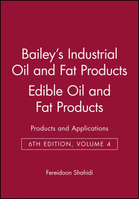 Book cover of: Bailey's Industrial Oil and Fat Products, Edible Oil and Fat Products. By: Fereidoon Shahidi