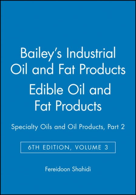 Book cover of: Bailey's Industrial Oil and Fat Products, Edible Oil and Fat Products. By: Fereidoon Shahidi