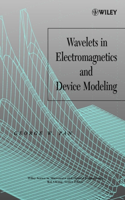 Book cover of: Wavelets in Electromagnetics and Device Modeling. By: George W. Pan