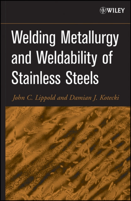 Book cover of: Welding Metallurgy and Weldability of Stainless Steels. By: John C. Lippold