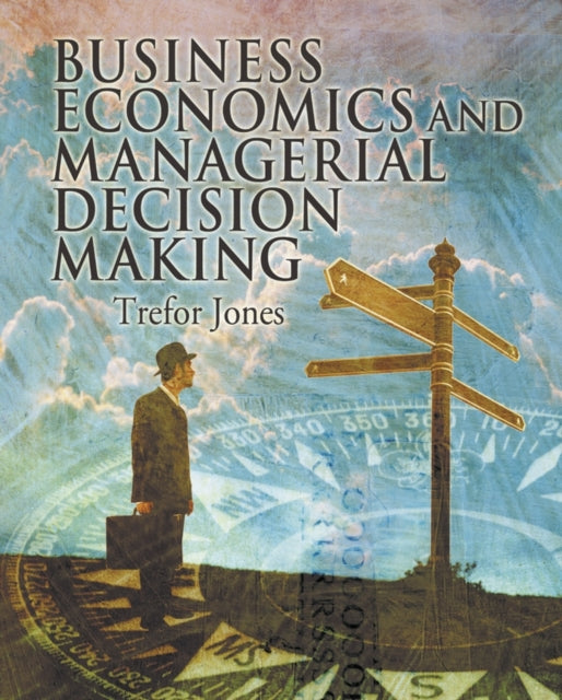 Book cover of: Business Economics and Managerial Decision Making. By: Trefor Jones
