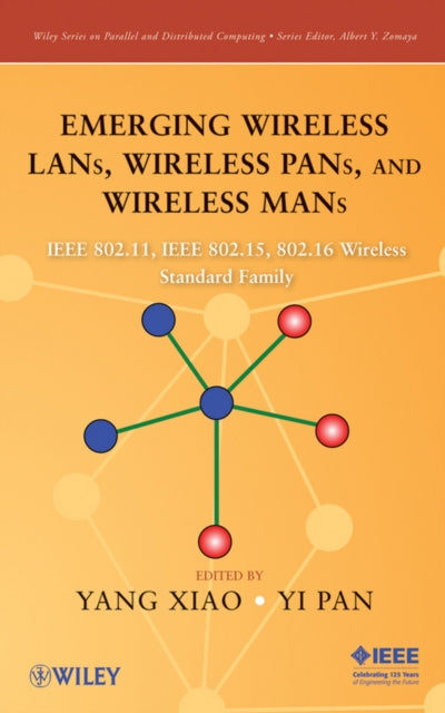 Book cover of: Emerging Wireless LANs, Wireless PANs, and Wireless MANs. By: Yang Xiao, Xiao, Yang