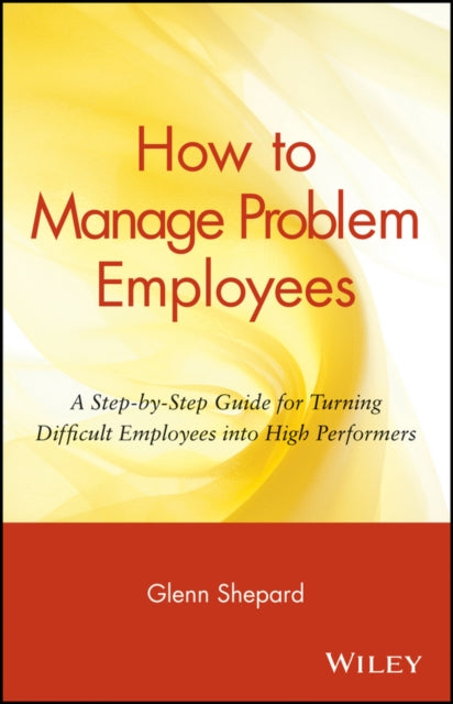 Book cover of: How to Manage Problem Employees. By: Glenn Shepard