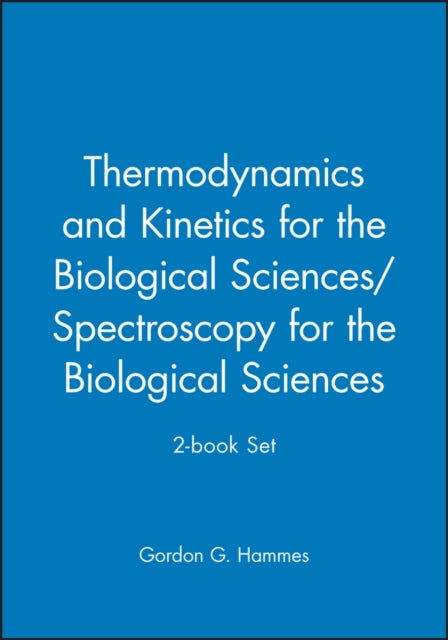 Book cover of: Thermodynamics and Kinetics for the Biological Sciences/Spectroscopy for the Biological Sciences; 2-book Set. By: Gordon G. Hammes