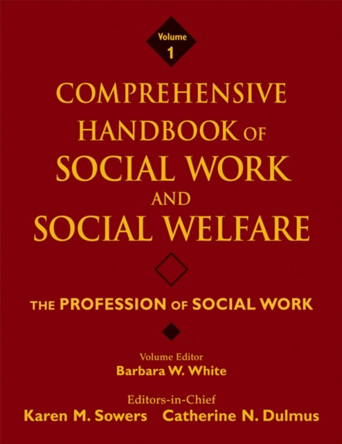Book cover of: Comprehensive Handbook of Social Work and Social Welfare, The Profession of Social Work. By: Barbara W. White