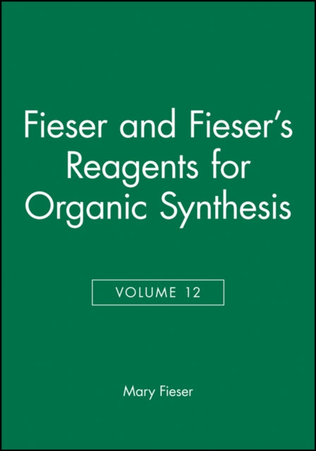 Book cover of: Fieser and Fieser's Reagents for Organic Synthesis, Volume 12. By: Mary Fieser