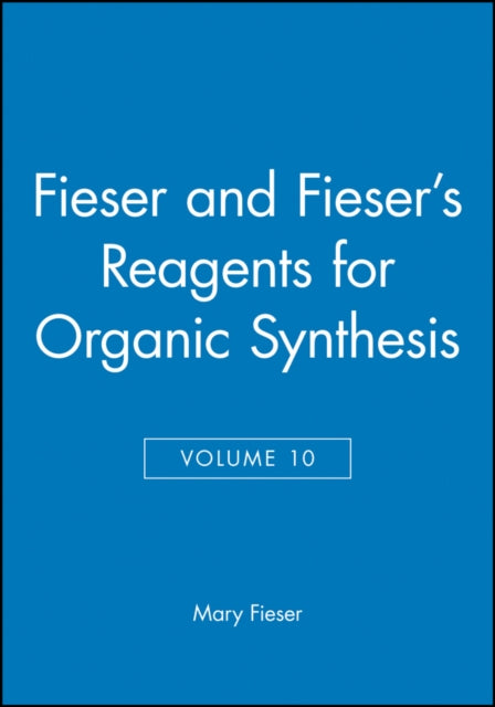 Book cover of: Fieser and Fieser's Reagents for Organic Synthesis, Volume 10. By: Mary Fieser
